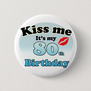 Kiss me it's my 80th Birthday 6 Cm Round Badge