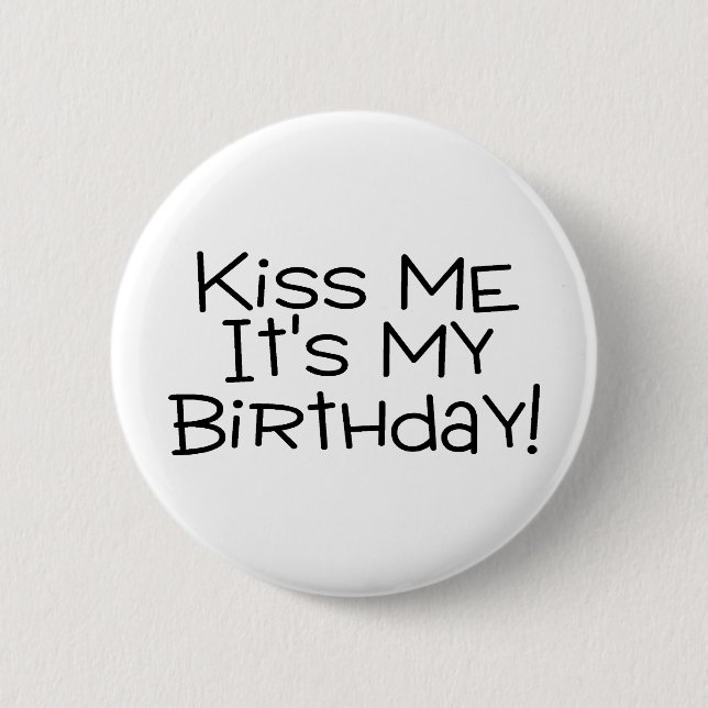 Kiss Me Its My Birthday 6 Cm Round Badge (Front)