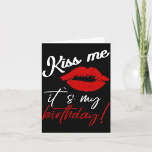 Kiss Me Its My Birthday Funny Quote Card