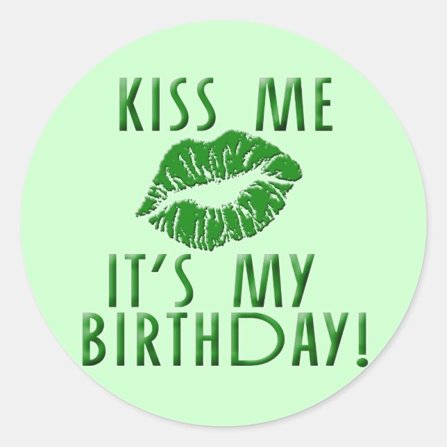 Kiss Me It's My Birthday in Green Classic Round Sticker (Front)