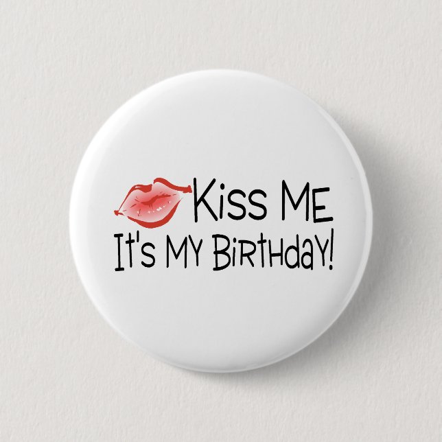 Kiss Me Its My Birthday Kiss 6 Cm Round Badge (Front)
