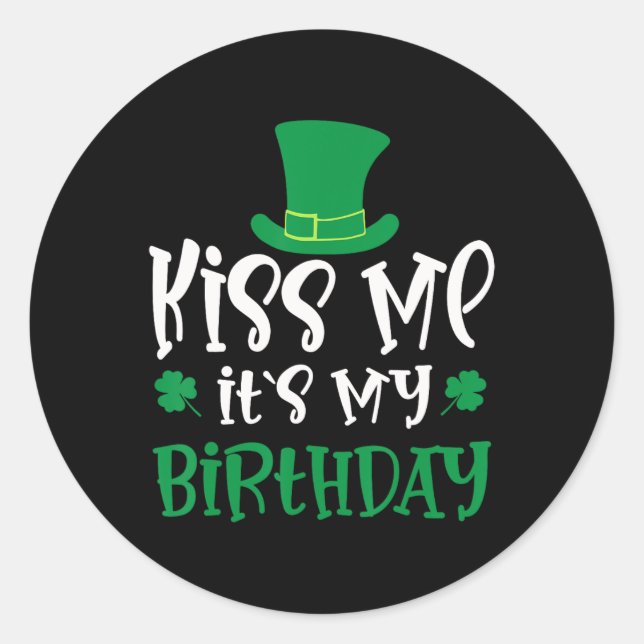 Kiss Me It's My Birthday Shamrock St Patricks Day  Classic Round Sticker (Front)