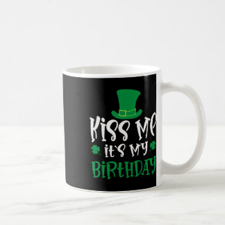 Kiss Me It's My Birthday Shamrock St Patricks Day  Coffee Mug