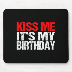 Kiss Me Its My Birthday Shirt Funny Kissing Quotes Mouse Mat