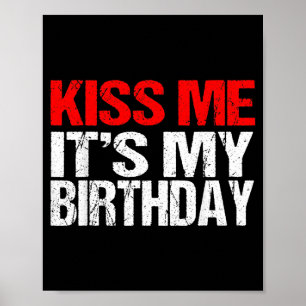 Kiss Me Its My Birthday Shirt Funny Kissing Quotes Poster