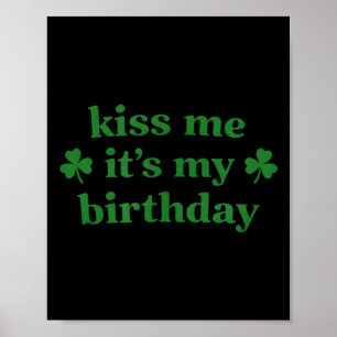 Kiss me it's my birthday st. patrick's day Kiss me Poster