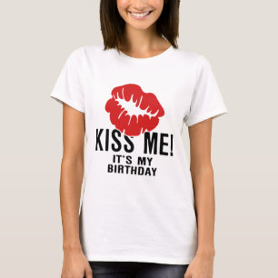 KISS ME, ITS MY BIRTHDAY T-Shirt