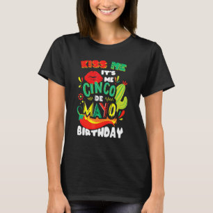 Kiss Me It's My Cinco De Mayo Birthday Mexican Foo T-Shirt