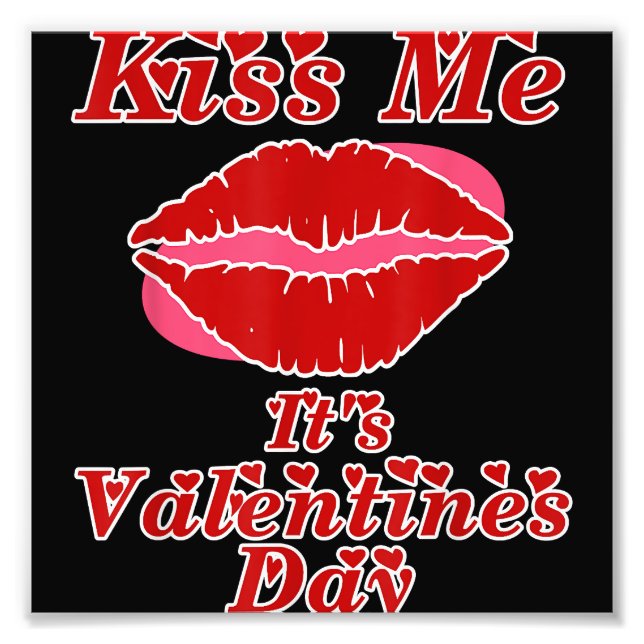 Kiss Me It's Valentines Day - Valentine's Day Photo Print (Front)