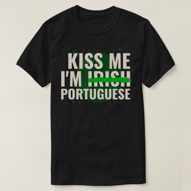 Kiss Me Iu2019m Irish Portuguese  Funny St Patrick T-Shirt (Design Front)