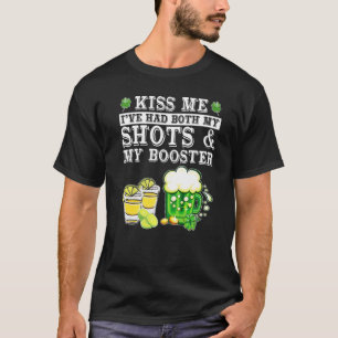 Kiss Me I've Had Both My Shots And Booster St Patr T-Shirt