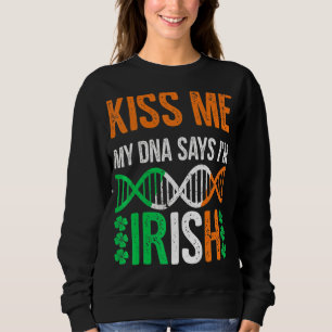 Kiss Me My Dna Says I'm Irish Funny St Patrick's D Sweatshirt