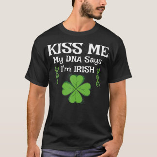 Kiss Me my DNA says Im IRISH  Funny St Patricks T-Shirt