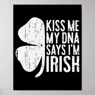 Kiss Me My Dna Says I'm Irish Shirt Funny St Patri Poster