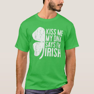 Kiss Me My DNA Says Im Irish T Funny St Patricks D T-Shirt