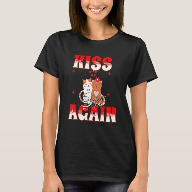 Kiss Me Once And Kiss Me Twice And Kiss Me Once Ag T-Shirt (Front)