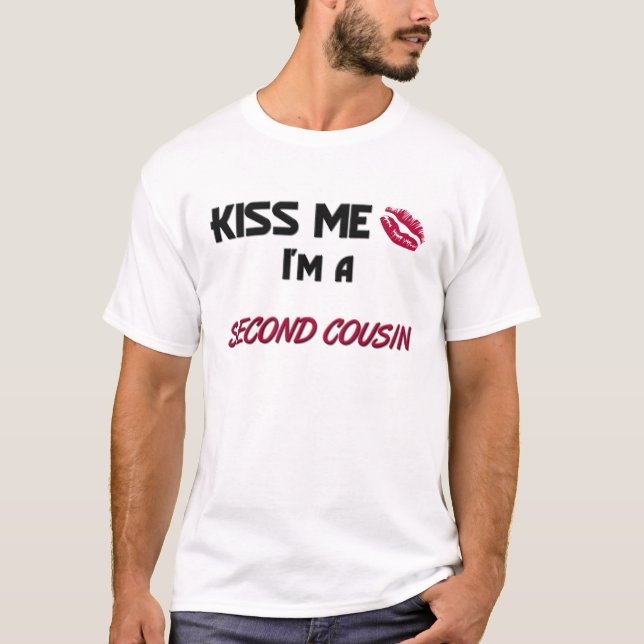 Kiss Me Second Cousin T-Shirt (Front)