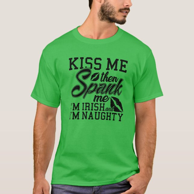 Kiss Me Spank Me I'm Irish T-Shirt (Front)