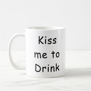 Kiss Me To Drink Funny Coffee Mug