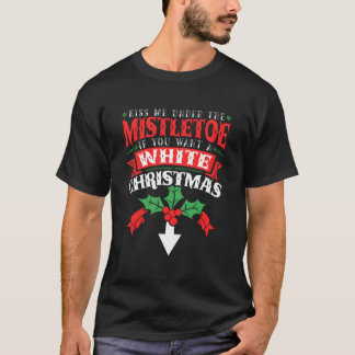 Kiss Me Under The Mistletoe Inappropriate 2021 T-Shirt