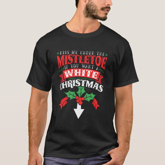 Kiss Me Under The Mistletoe Inappropriate 2021 T-Shirt (Front)