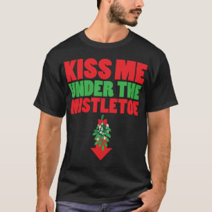 Kiss Me Under The Mistletoe T-Shirt
