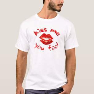 Kiss Me You Fool T-Shirt
