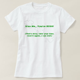 Kiss Me, You're Irish! (double sided) T-Shirt