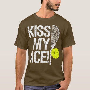 Kiss my Ace For tennis players   1  T-Shirt