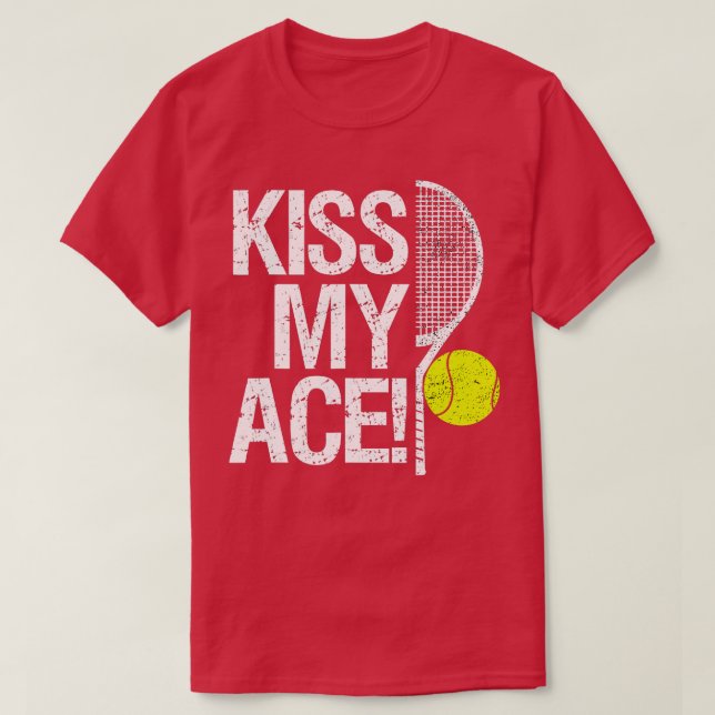 Kiss my Ace For tennis players  T-Shirt (Design Front)