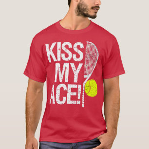 Kiss my Ace For tennis players  T-Shirt