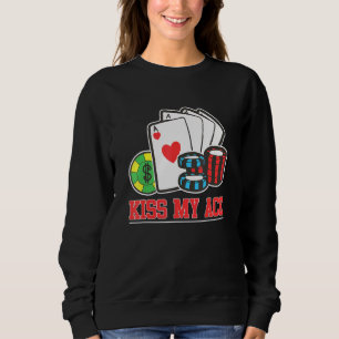 Kiss My Ace Poker Bluff Pot Poker Player Sweatshirt