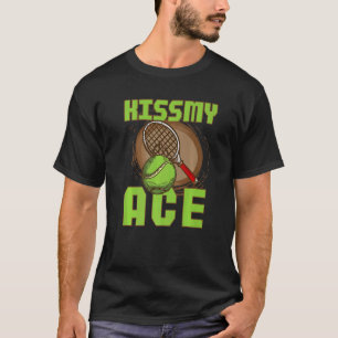 Kiss My Ace Tennis  4 T-Shirt