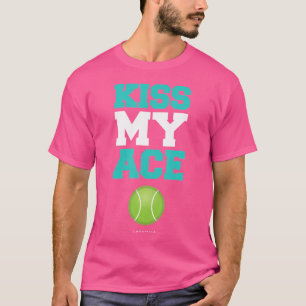 Kiss My Ace Tennis Player (Funny Tennis ) T-Shirt