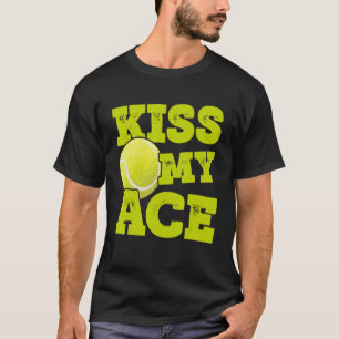 Kiss My Ace Tennis Player Tennis Match Tennis Coac T-Shirt