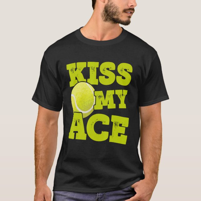 Kiss My Ace Tennis Player Tennis Match Tennis Coac T-Shirt (Front)