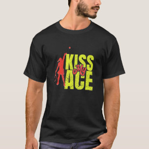 Kiss My Ace Tennis Server Sports T-Shirt