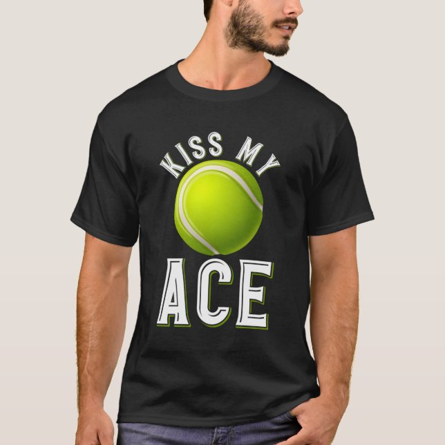 Kiss My Ace Tennis T-Shirt (Front)