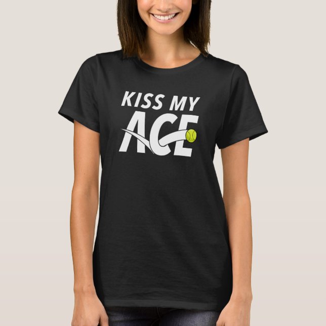 Kiss My Ace Topspin Tennis Player T-Shirt (Front)