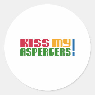 Kiss my Aspergers! (Autism Awarness Month) Classic Round Sticker