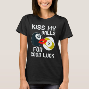 Kiss My Balls For Good Luck Billiard T-Shirt