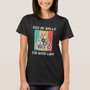 Kiss My Balls For Good Luck Pool Player Billiard 8 T-Shirt