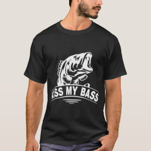 Kiss My Bass Love Fishing Born to go fishing Force T-Shirt