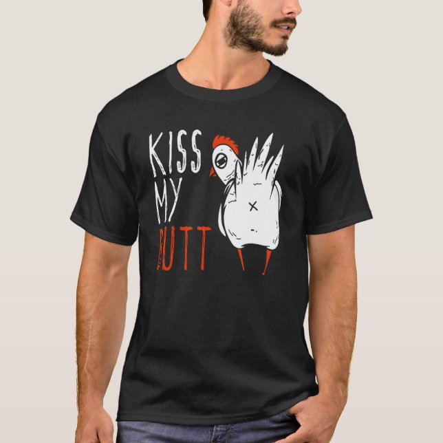Kiss My Butt Funny Chicken Farming T-Shirt (Front)