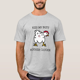 Kiss My Butt, Mother Clucker, Chicken Humour T-Shirt