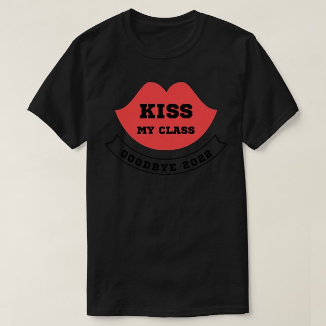 Kiss My Class Goodbye 2022  T-Shirt (Design Front)