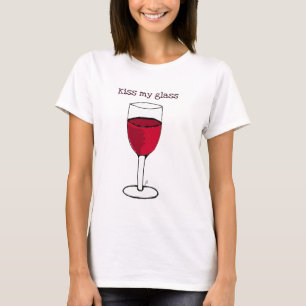 KISS MY GLASS...WINE PRINT by jill T-Shirt