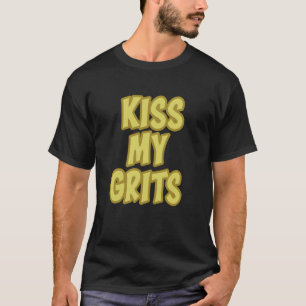 Kiss My Grits Funny Southern Expression T-Shirt