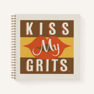Kiss My Grits Notebook