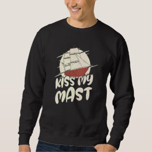 Kiss My Mast Sailing Sail Boating Anchor Sailboat Sweatshirt